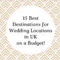 15 Best Destinations for Wedding locations in UK on a Budget